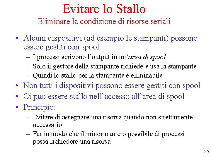 Evitare lo Stallo Eliminare la condizione di risorse seriali • Alcuni dispositivi (ad esempio