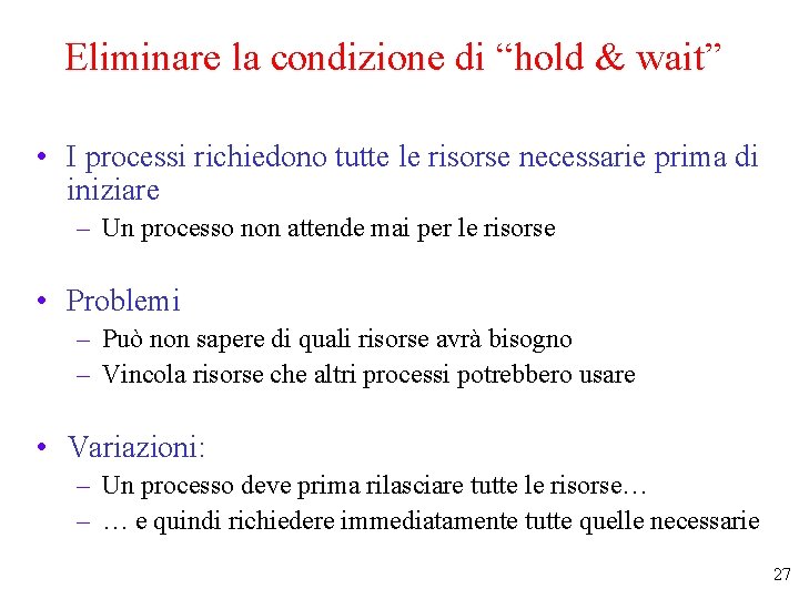 Eliminare la condizione di “hold & wait” • I processi richiedono tutte le risorse