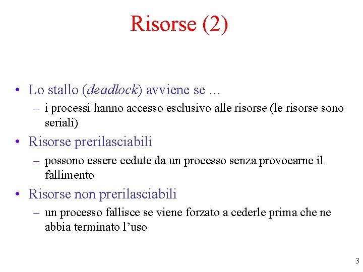 Risorse (2) • Lo stallo (deadlock) avviene se … – i processi hanno accesso