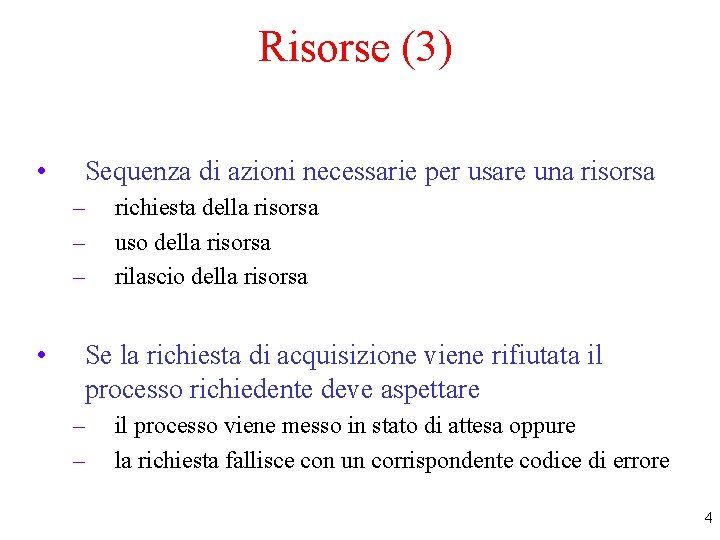 Risorse (3) • Sequenza di azioni necessarie per usare una risorsa – – –