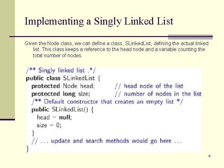 Implementing a Singly Linked List Given the Node class, we can define a class,