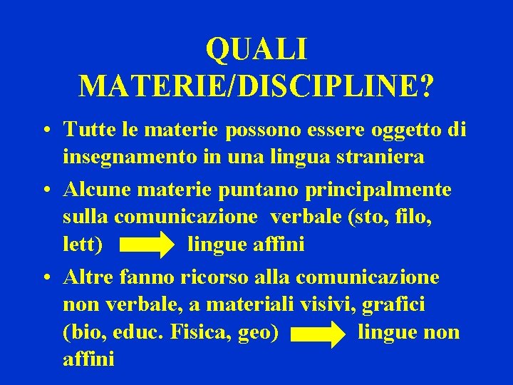 QUALI MATERIE/DISCIPLINE? • Tutte le materie possono essere oggetto di insegnamento in una lingua