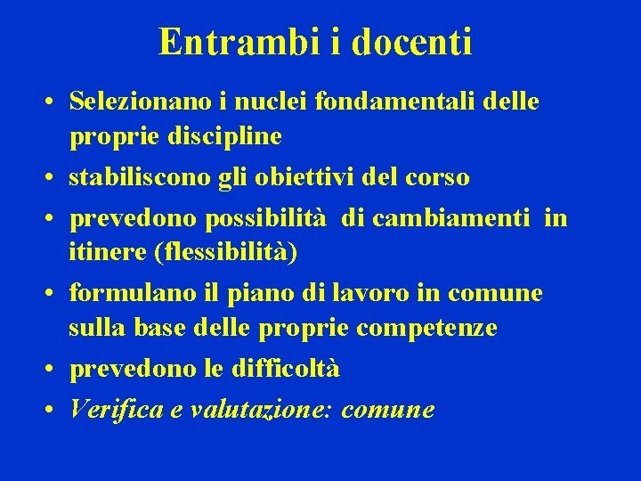 Entrambi i docenti • Selezionano i nuclei fondamentali delle proprie discipline • stabiliscono gli