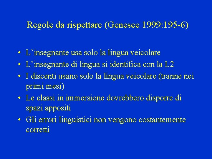 Regole da rispettare (Genesee 1999: 195 -6) • L’insegnante usa solo la lingua veicolare