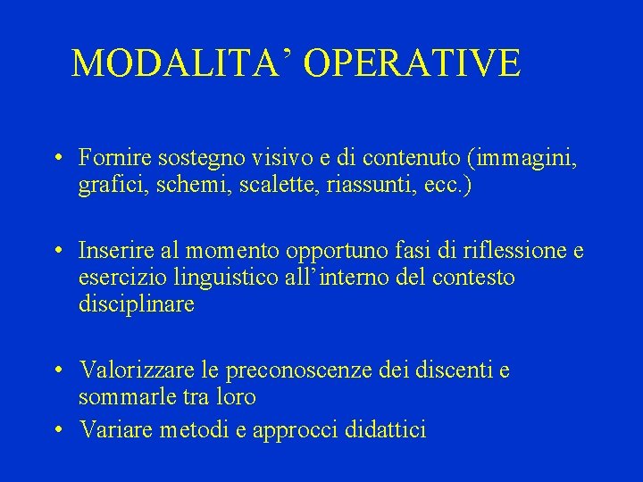 MODALITA’ OPERATIVE • Fornire sostegno visivo e di contenuto (immagini, grafici, schemi, scalette, riassunti,