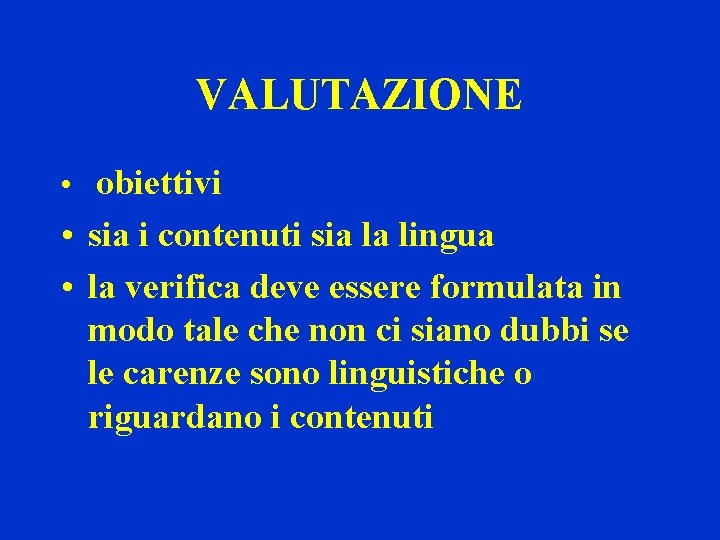 VALUTAZIONE • obiettivi • sia i contenuti sia la lingua • la verifica deve