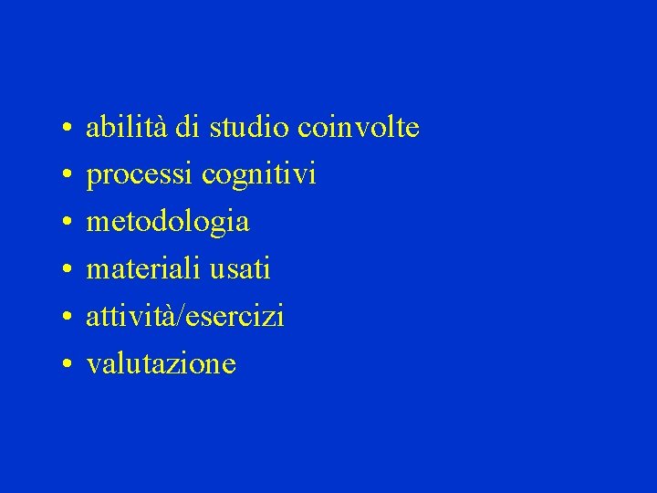  • • • abilità di studio coinvolte processi cognitivi metodologia materiali usati attività/esercizi