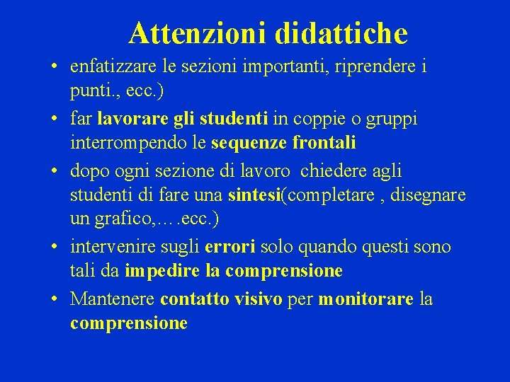 Attenzioni didattiche • enfatizzare le sezioni importanti, riprendere i punti. , ecc. ) •