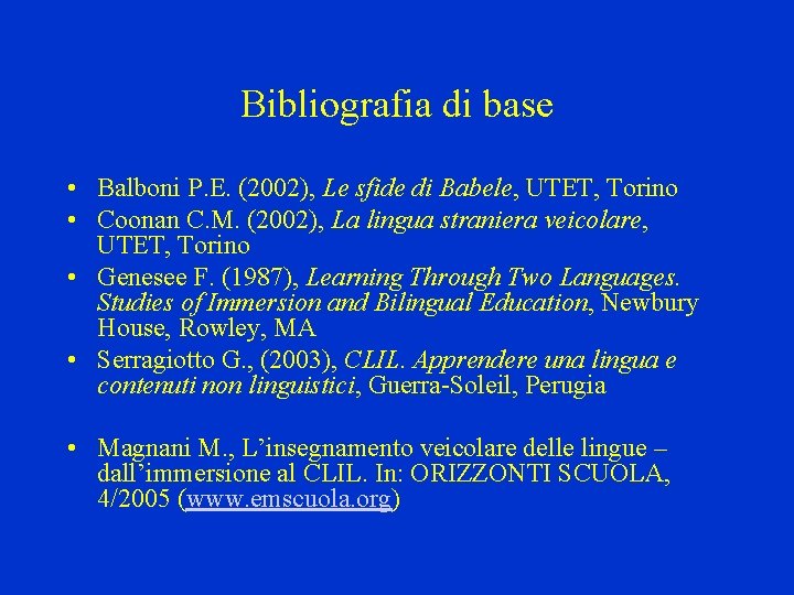 Bibliografia di base • Balboni P. E. (2002), Le sfide di Babele, UTET, Torino