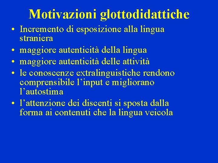 Motivazioni glottodidattiche • Incremento di esposizione alla lingua straniera • maggiore autenticità della lingua