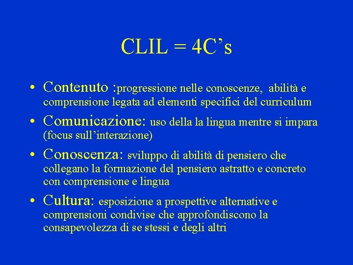 CLIL = 4 C’s • Contenuto : progressione nelle conoscenze, abilità e comprensione legata