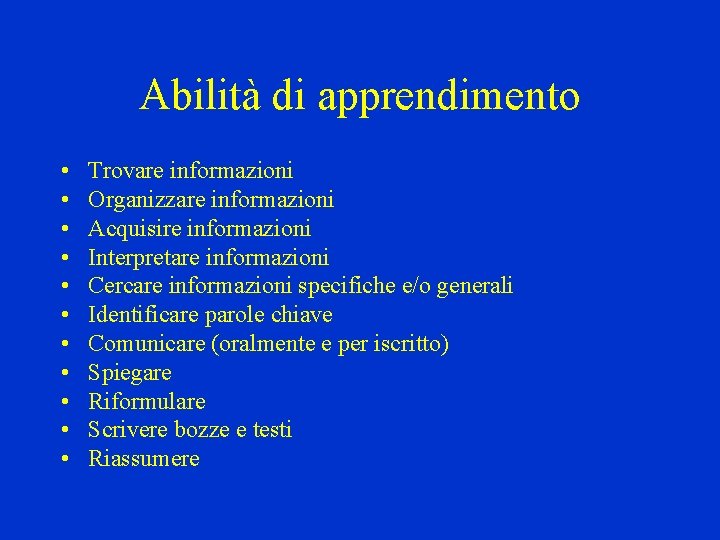 Abilità di apprendimento • • • Trovare informazioni Organizzare informazioni Acquisire informazioni Interpretare informazioni