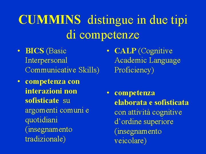 CUMMINS distingue in due tipi di competenze • BICS (Basic • CALP (Cognitive Interpersonal