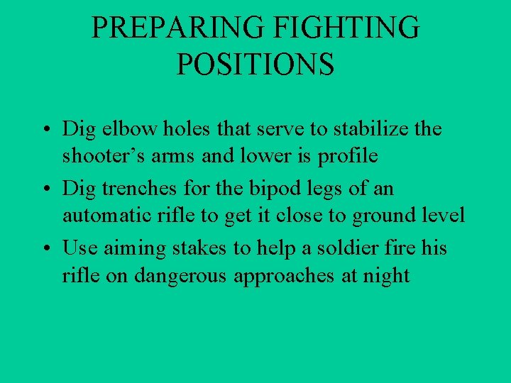 PREPARING FIGHTING POSITIONS • Dig elbow holes that serve to stabilize the shooter’s arms PREPARING FIGHTING POSITIONS • Dig elbow holes that serve to stabilize the shooter’s arms
