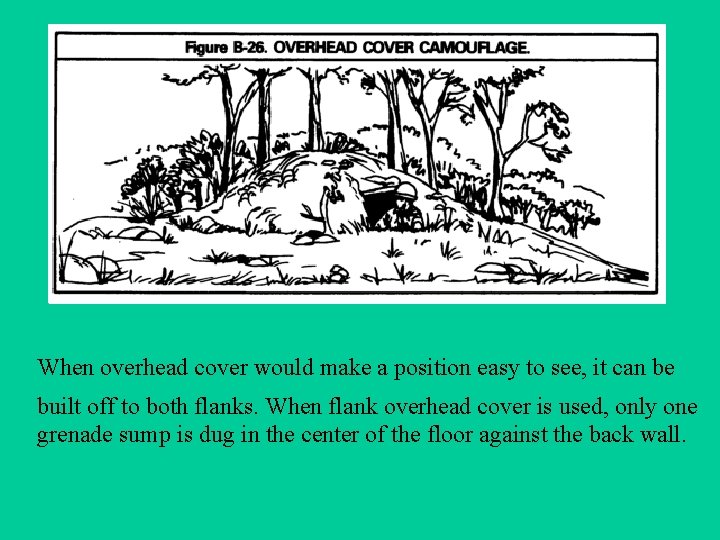 When overhead cover would make a position easy to see, it can be built When overhead cover would make a position easy to see, it can be built
