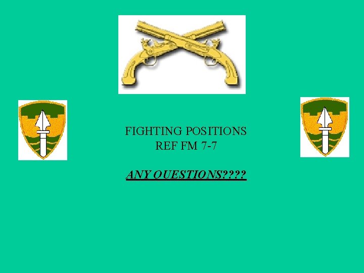 FIGHTING POSITIONS REF FM 7 -7 ANY QUESTIONS? ? FIGHTING POSITIONS REF FM 7 -7 ANY QUESTIONS? ?