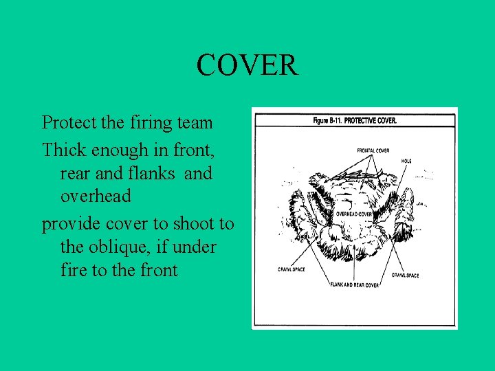 COVER Protect the firing team Thick enough in front, rear and flanks and overhead COVER Protect the firing team Thick enough in front, rear and flanks and overhead