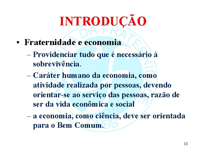 INTRODUÇÃO • Fraternidade e economia – Providenciar tudo que é necessário à sobrevivência. –