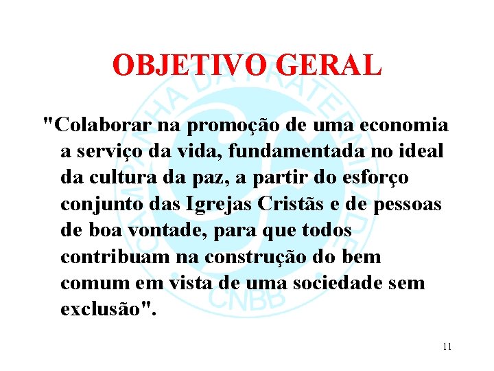 OBJETIVO GERAL "Colaborar na promoção de uma economia a serviço da vida, fundamentada no