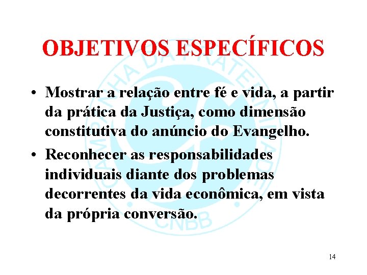 OBJETIVOS ESPECÍFICOS • Mostrar a relação entre fé e vida, a partir da prática
