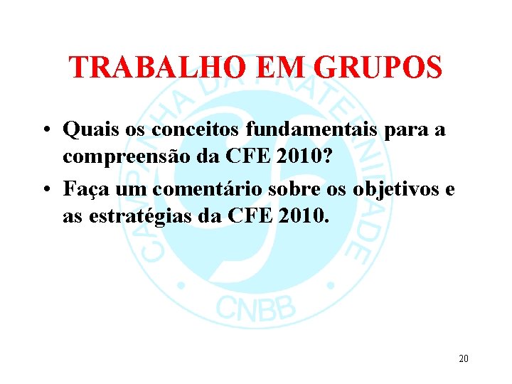 TRABALHO EM GRUPOS • Quais os conceitos fundamentais para a compreensão da CFE 2010?