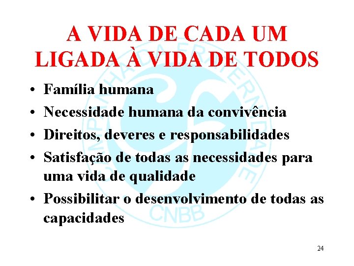 A VIDA DE CADA UM LIGADA À VIDA DE TODOS • • Família humana