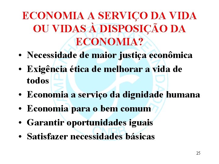 ECONOMIA A SERVIÇO DA VIDA OU VIDAS À DISPOSIÇÃO DA ECONOMIA? • Necessidade de