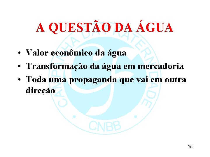 A QUESTÃO DA ÁGUA • Valor econômico da água • Transformação da água em