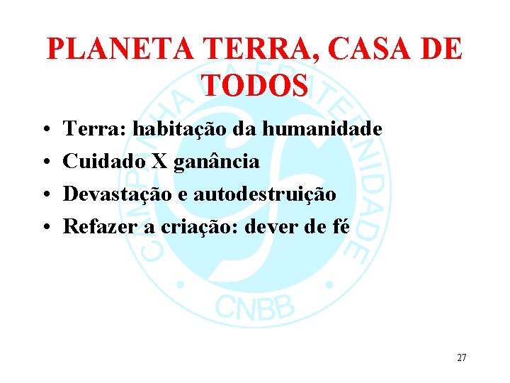 PLANETA TERRA, CASA DE TODOS • • Terra: habitação da humanidade Cuidado X ganância