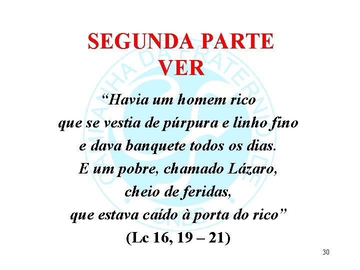 SEGUNDA PARTE VER “Havia um homem rico que se vestia de púrpura e linho