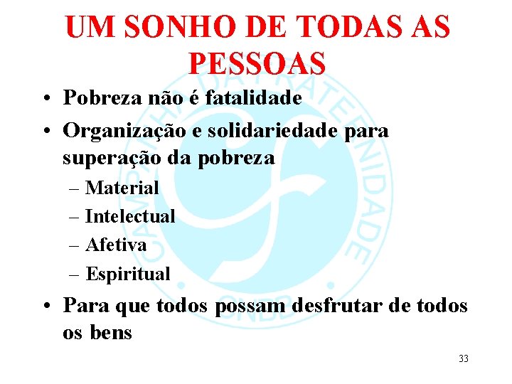 UM SONHO DE TODAS AS PESSOAS • Pobreza não é fatalidade • Organização e