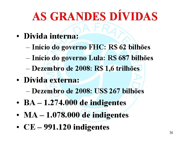 AS GRANDES DÍVIDAS • Divida interna: – Início do governo FHC: R$ 62 bilhões