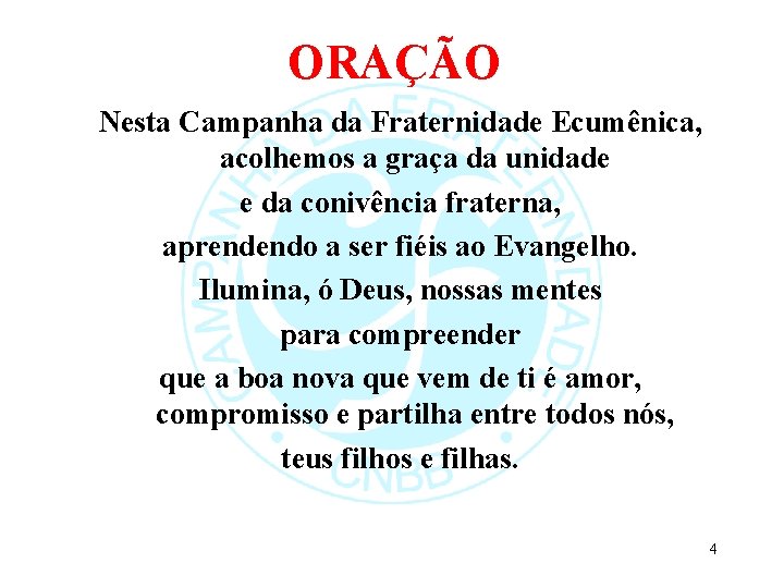 ORAÇÃO Nesta Campanha da Fraternidade Ecumênica, acolhemos a graça da unidade e da conivência