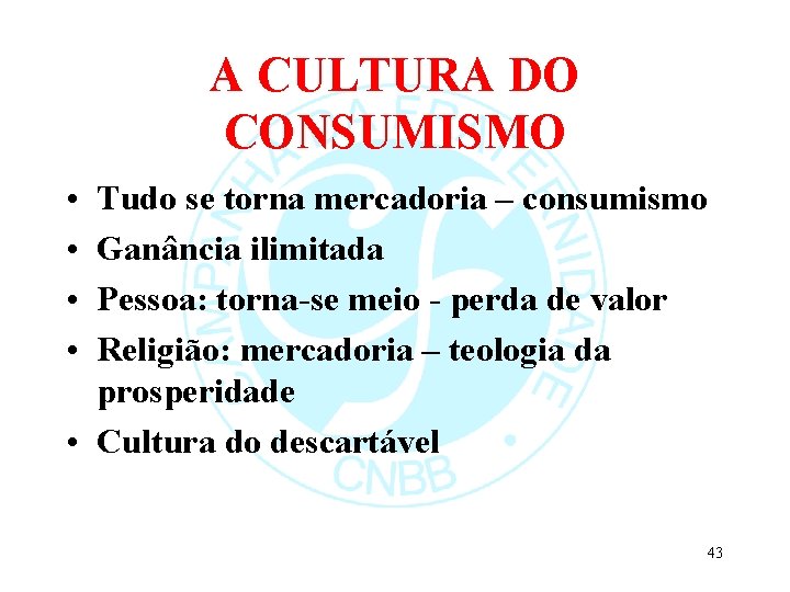 A CULTURA DO CONSUMISMO • • Tudo se torna mercadoria – consumismo Ganância ilimitada