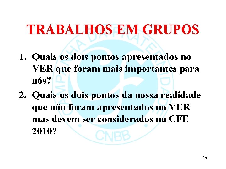 TRABALHOS EM GRUPOS 1. Quais os dois pontos apresentados no VER que foram mais