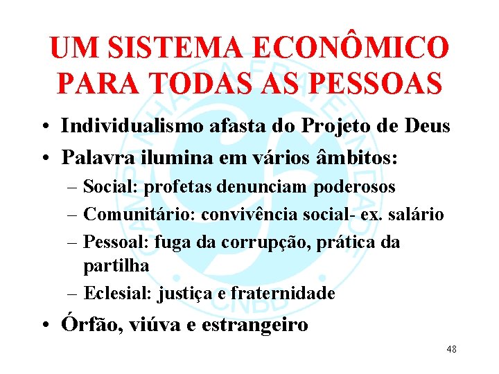 UM SISTEMA ECONÔMICO PARA TODAS AS PESSOAS • Individualismo afasta do Projeto de Deus