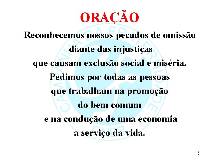 ORAÇÃO Reconhecemos nossos pecados de omissão diante das injustiças que causam exclusão social e