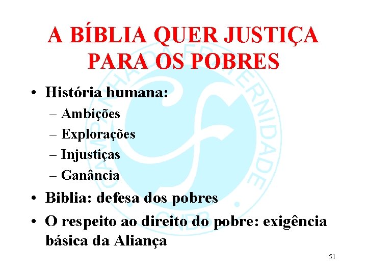 A BÍBLIA QUER JUSTIÇA PARA OS POBRES • História humana: – Ambições – Explorações