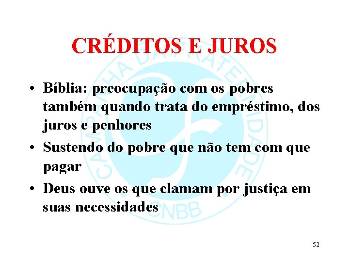 CRÉDITOS E JUROS • Bíblia: preocupação com os pobres também quando trata do empréstimo,