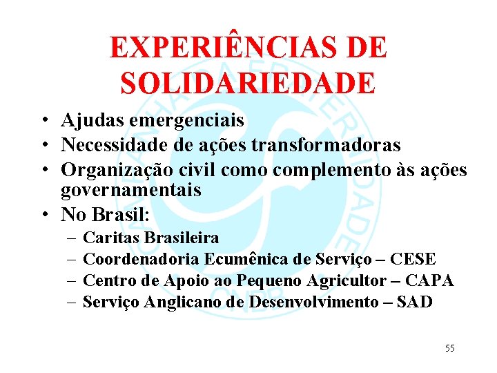EXPERIÊNCIAS DE SOLIDARIEDADE • Ajudas emergenciais • Necessidade de ações transformadoras • Organização civil