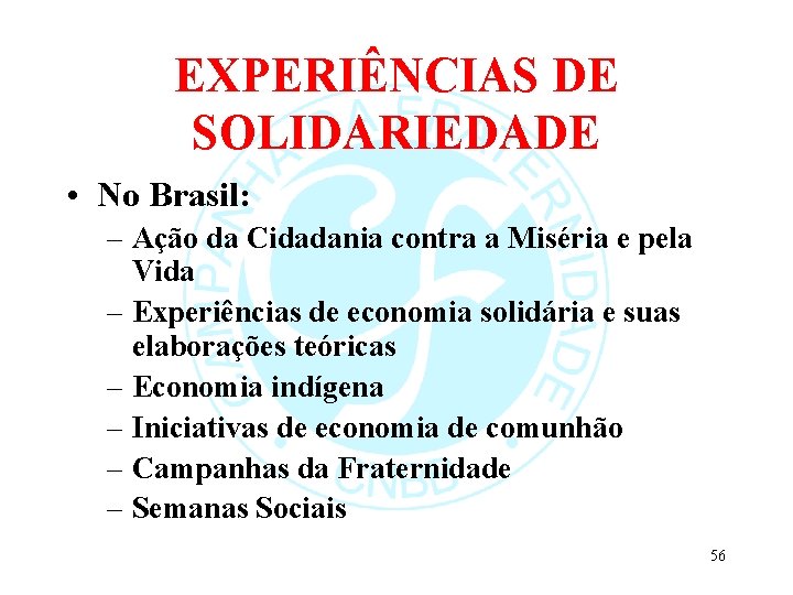 EXPERIÊNCIAS DE SOLIDARIEDADE • No Brasil: – Ação da Cidadania contra a Miséria e