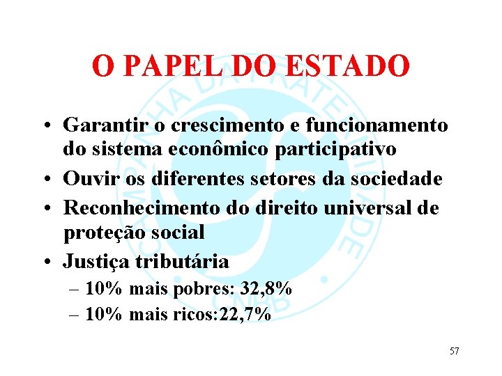 O PAPEL DO ESTADO • Garantir o crescimento e funcionamento do sistema econômico participativo