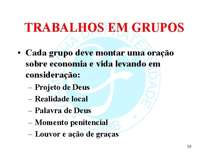 TRABALHOS EM GRUPOS • Cada grupo deve montar uma oração sobre economia e vida