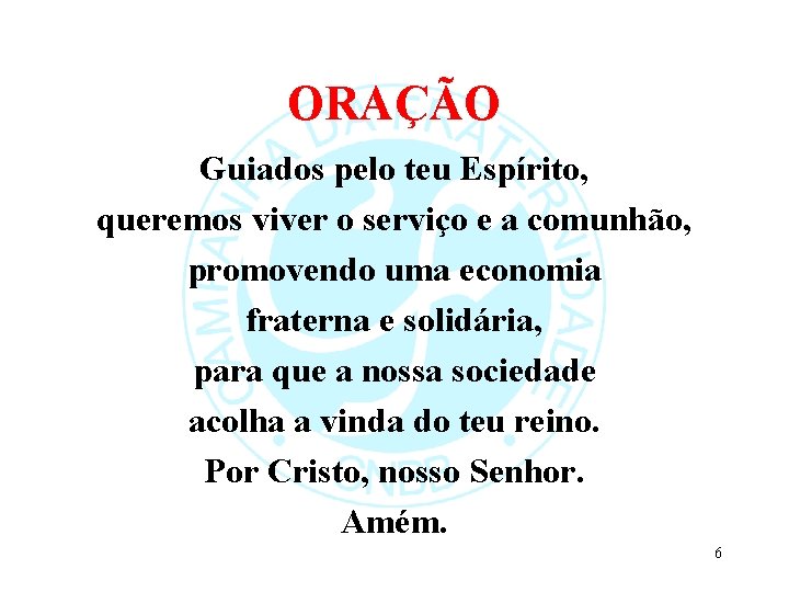 ORAÇÃO Guiados pelo teu Espírito, queremos viver o serviço e a comunhão, promovendo uma