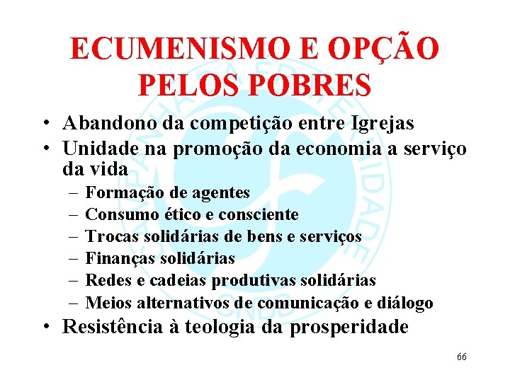 ECUMENISMO E OPÇÃO PELOS POBRES • Abandono da competição entre Igrejas • Unidade na