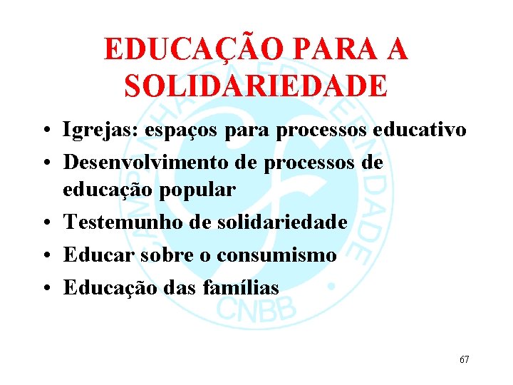 EDUCAÇÃO PARA A SOLIDARIEDADE • Igrejas: espaços para processos educativo • Desenvolvimento de processos