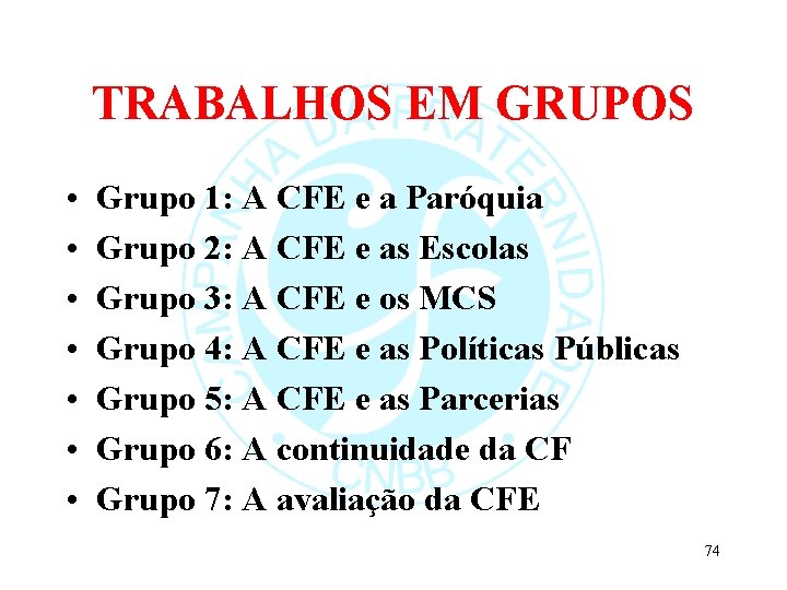 TRABALHOS EM GRUPOS • • Grupo 1: A CFE e a Paróquia Grupo 2: