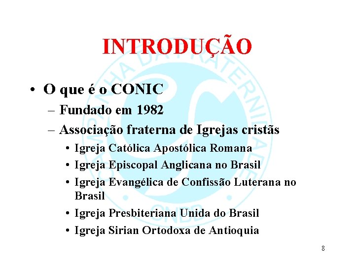 INTRODUÇÃO • O que é o CONIC – Fundado em 1982 – Associação fraterna