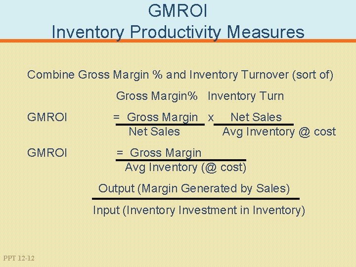 GMROI Inventory Productivity Measures Combine Gross Margin % and Inventory Turnover (sort of) Gross