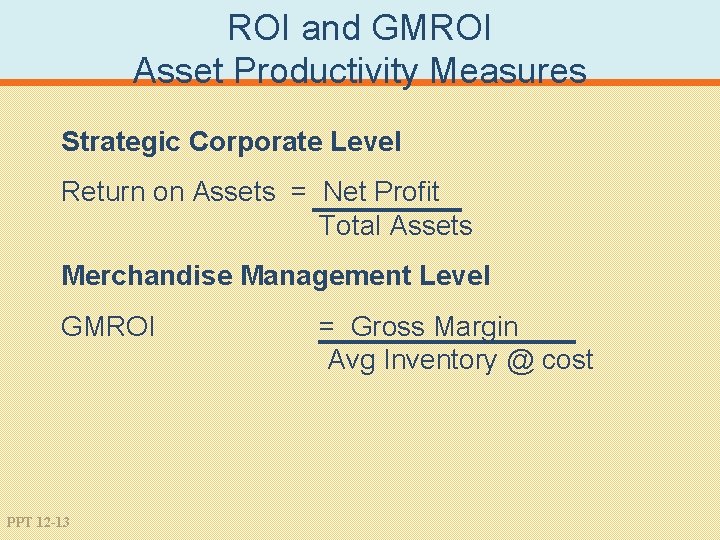 ROI and GMROI Asset Productivity Measures Strategic Corporate Level Return on Assets = Net